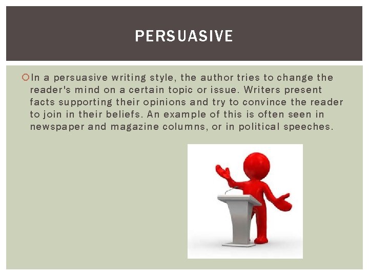 PERSUASIVE In a persuasive writing style, the author tries to change the reader's mind