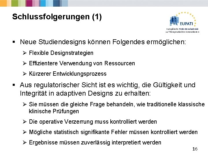 Schlussfolgerungen (1) Europäische Patientenakademie zu Therapeutischen Innovationen § Neue Studiendesigns können Folgendes ermöglichen: Ø