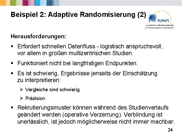 Beispiel 2: Adaptive Randomisierung (2) Europäische Patientenakademie zu Therapeutischen Innovationen Herausforderungen: § Erfordert schnellen