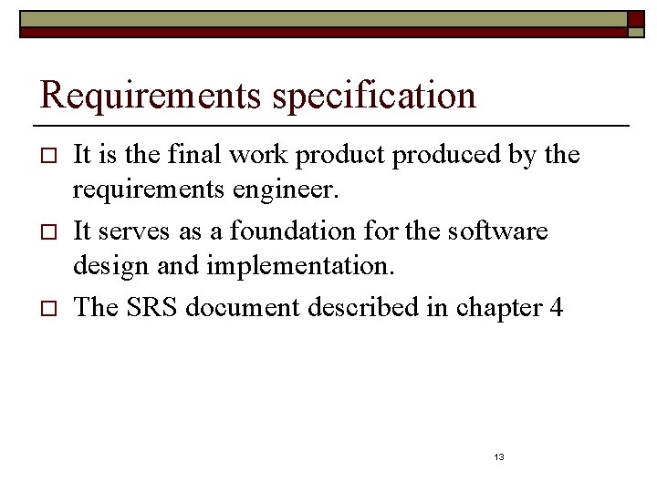 Requirements specification o o o It is the final work product produced by the