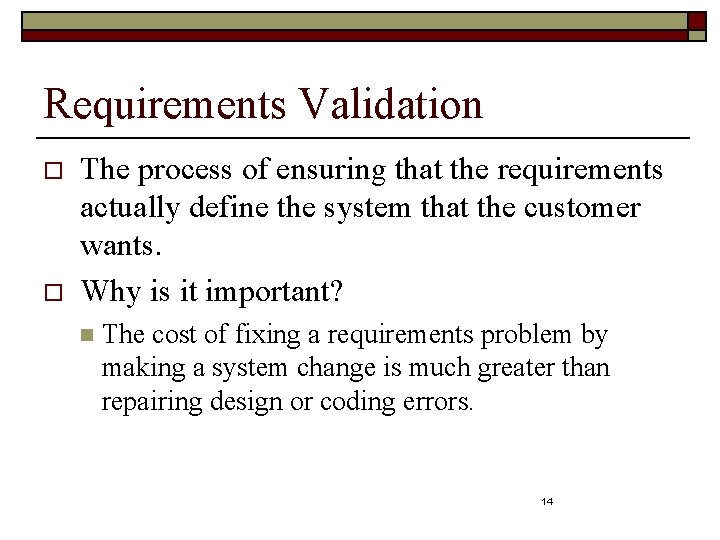 Requirements Validation o o The process of ensuring that the requirements actually define the