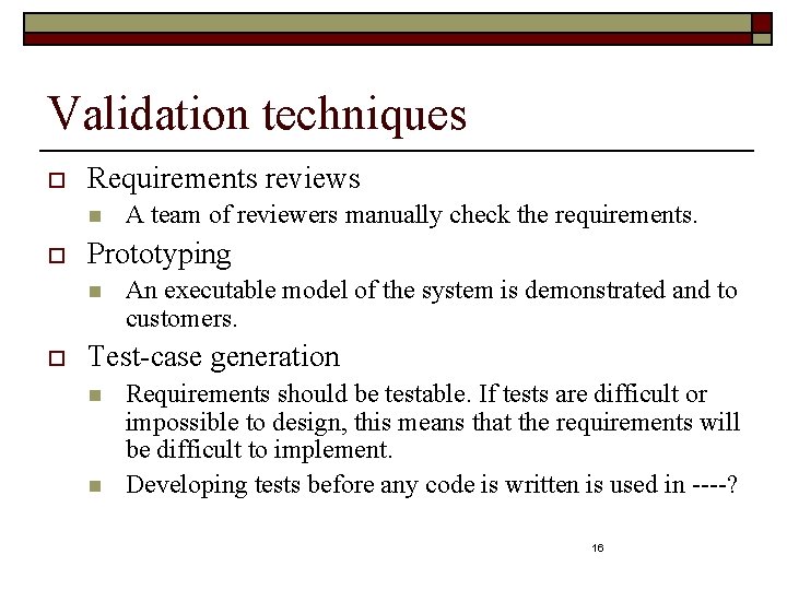 Validation techniques o Requirements reviews n o Prototyping n o A team of reviewers