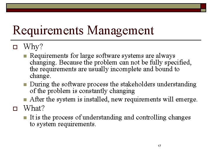 Requirements Management o Why? n n n o Requirements for large software systems are