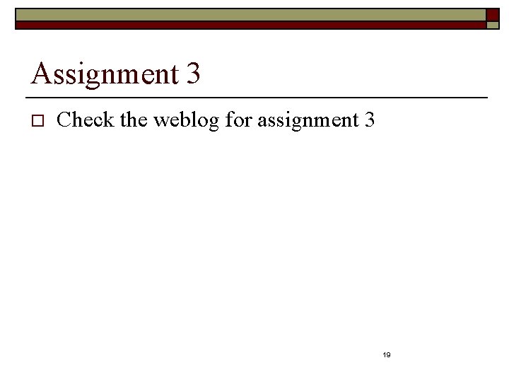 Assignment 3 o Check the weblog for assignment 3 19 