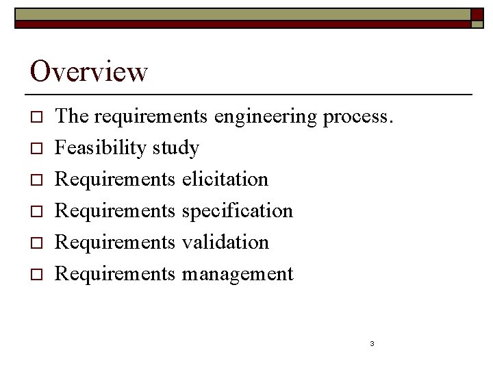 Overview o o o The requirements engineering process. Feasibility study Requirements elicitation Requirements specification
