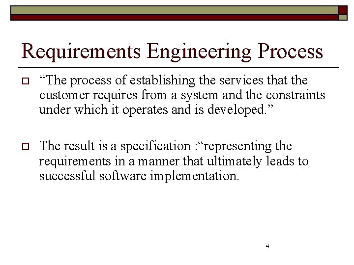 Requirements Engineering Process o “The process of establishing the services that the customer requires