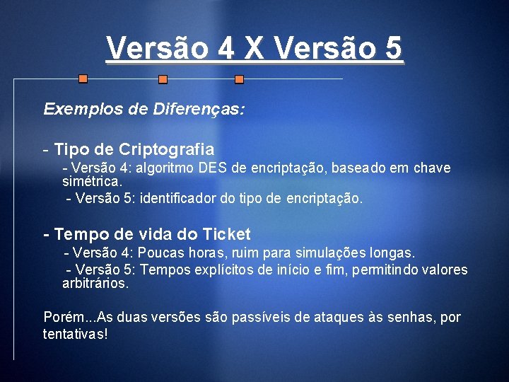 Versão 4 X Versão 5 Exemplos de Diferenças: - Tipo de Criptografia - Versão