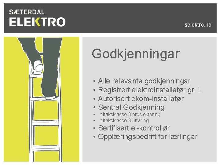 selektro. no Godkjenningar • Alle relevante godkjenningar • Registrert elektroinstallatør gr. L • Autorisert