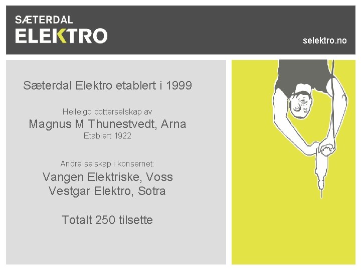 selektro. no Sæterdal Elektro etablert i 1999 Heileigd dotterselskap av Magnus M Thunestvedt, Arna