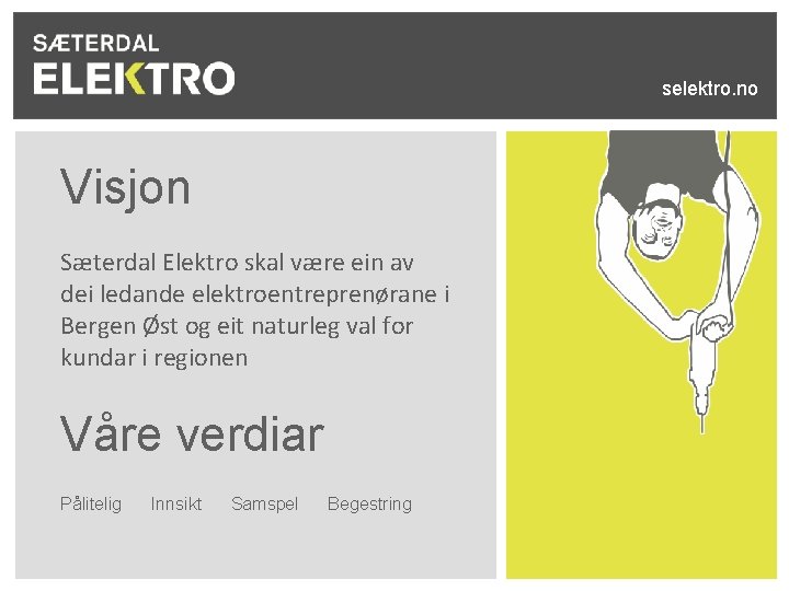 selektro. no Visjon Sæterdal Elektro skal være ein av dei ledande elektroentreprenørane i Bergen