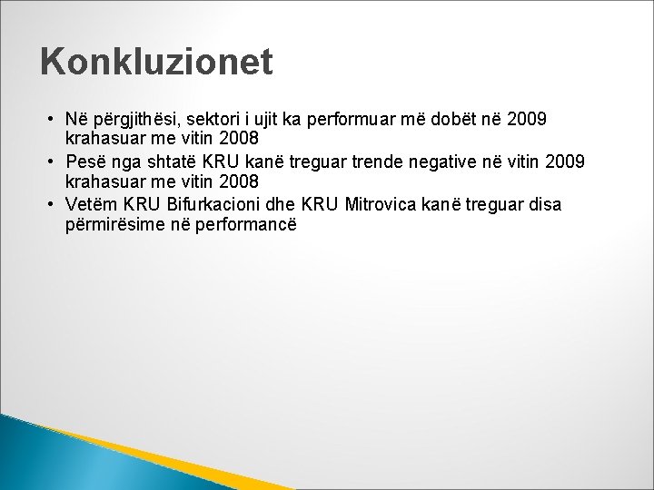 Konkluzionet • Në përgjithësi, sektori i ujit ka performuar më dobët në 2009 krahasuar