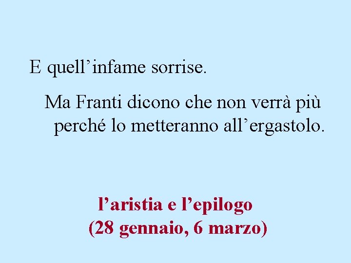 E quell’infame sorrise. Ma Franti dicono che non verrà più perché lo metteranno all’ergastolo.