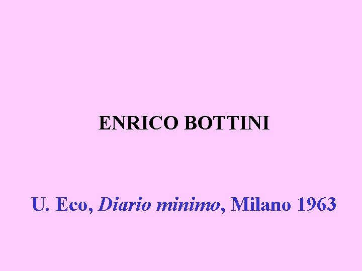 ENRICO BOTTINI U. Eco, Diario minimo, Milano 1963 