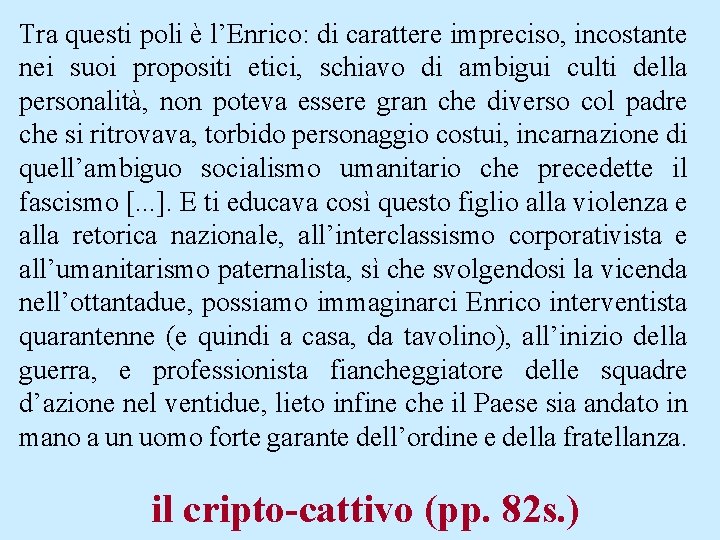 Tra questi poli è l’Enrico: di carattere impreciso, incostante nei suoi propositi etici, schiavo