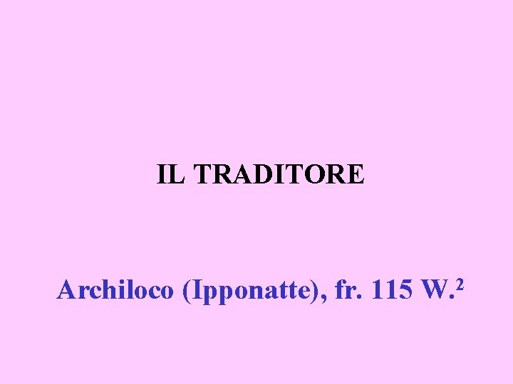 IL TRADITORE Archiloco (Ipponatte), fr. 115 W. 2 