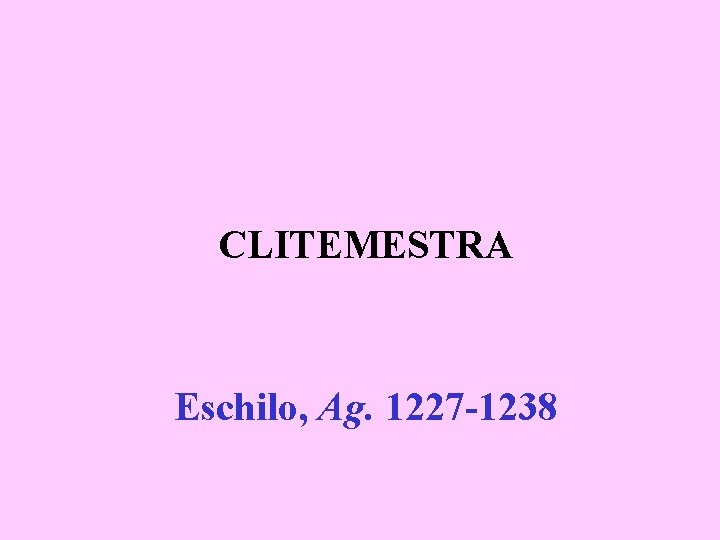 CLITEMESTRA Eschilo, Ag. 1227 -1238 