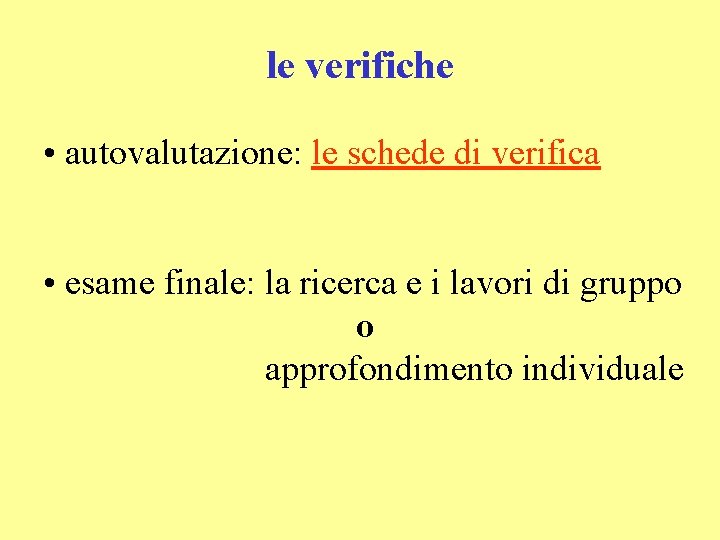 le verifiche • autovalutazione: le schede di verifica • esame finale: la ricerca e