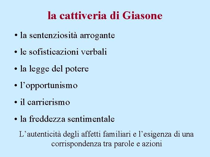 la cattiveria di Giasone • la sentenziosità arrogante • le sofisticazioni verbali • la