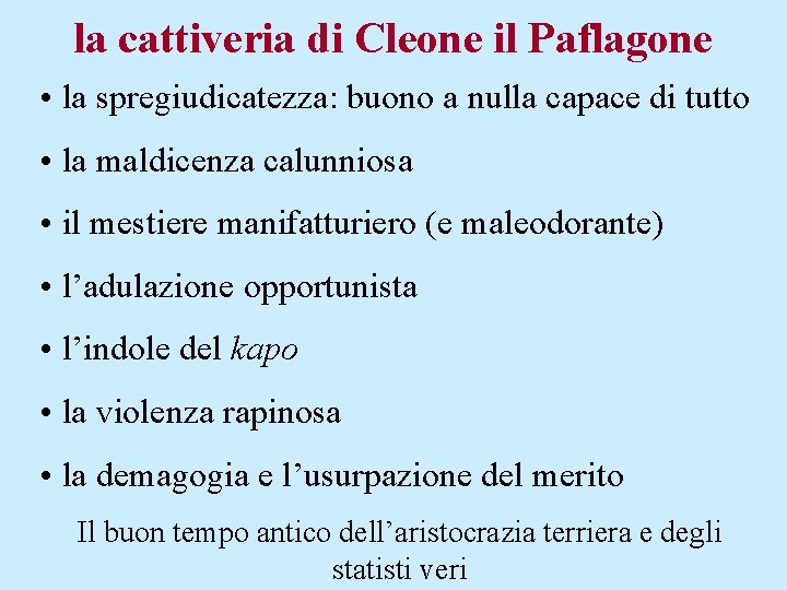 la cattiveria di Cleone il Paflagone • la spregiudicatezza: buono a nulla capace di