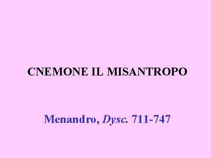 CNEMONE IL MISANTROPO Menandro, Dysc. 711 -747 