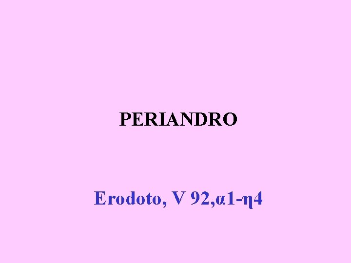 PERIANDRO Erodoto, V 92, α 1 -η 4 