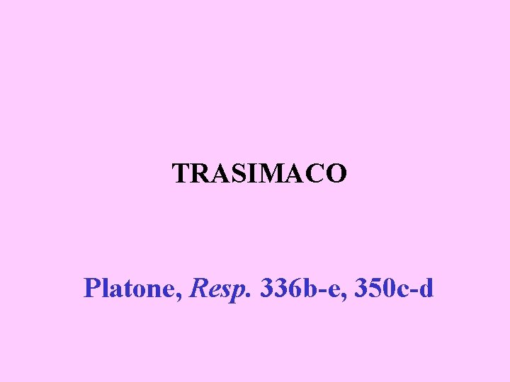 TRASIMACO Platone, Resp. 336 b-e, 350 c-d 