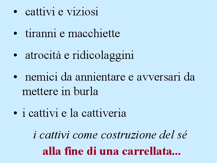  • cattivi e viziosi • tiranni e macchiette • atrocità e ridicolaggini •