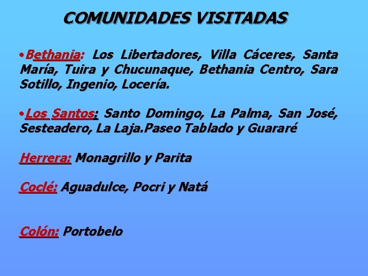 COMUNIDADES VISITADAS • Bethania: Los Libertadores, Villa Cáceres, Santa María, Tuira y Chucunaque, Bethania