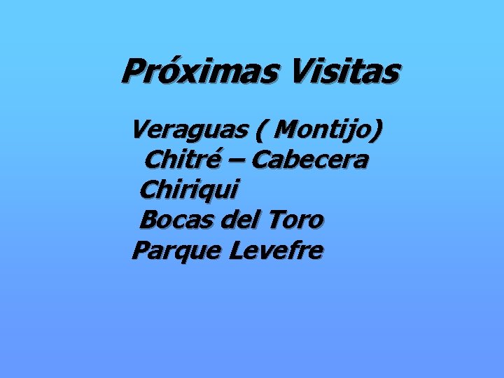 Próximas Visitas Veraguas ( Montijo) Chitré – Cabecera Chiriqui Bocas del Toro Parque Levefre