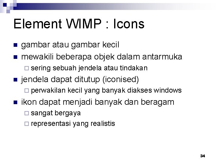 Element WIMP : Icons n n gambar atau gambar kecil mewakili beberapa objek dalam