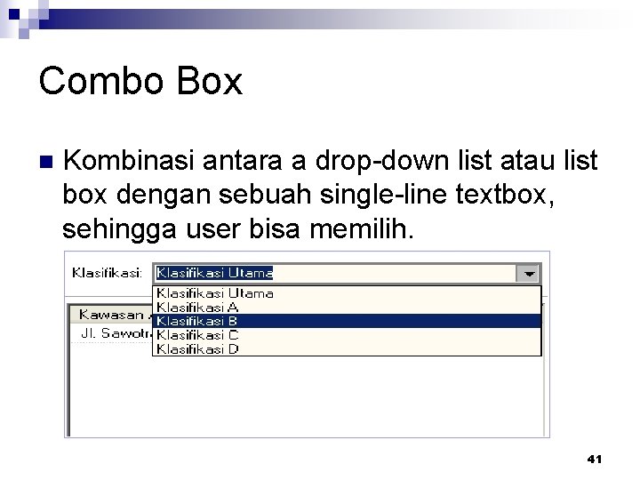 Combo Box n Kombinasi antara a drop-down list atau list box dengan sebuah single-line