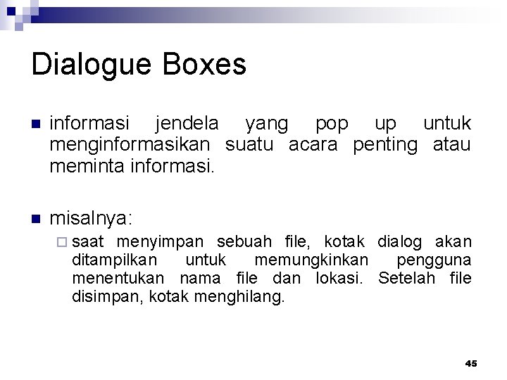 Dialogue Boxes n informasi jendela yang pop up untuk menginformasikan suatu acara penting atau