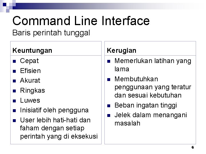 Command Line Interface Baris perintah tunggal Keuntungan n Cepat n Efisien n Akurat n