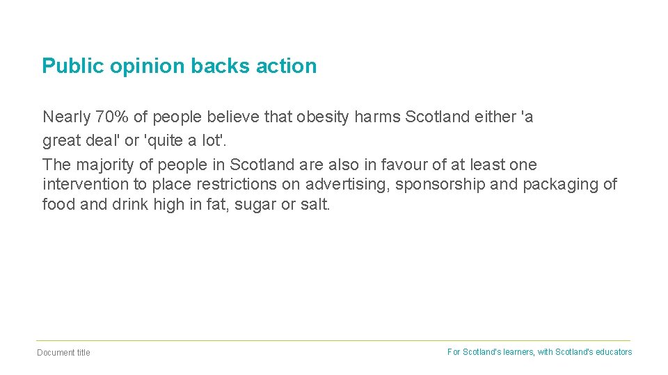 Public opinion backs action Nearly 70% of people believe that obesity harms Scotland either