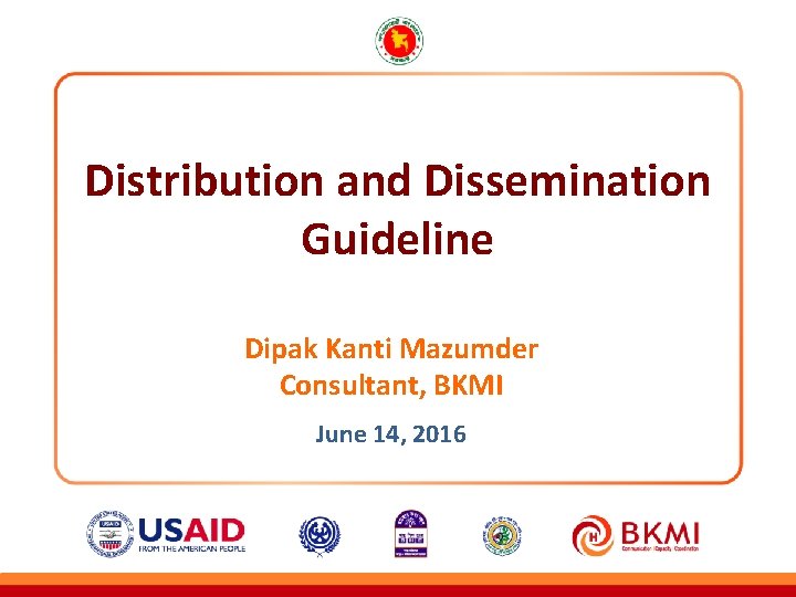 Distribution and Dissemination Distribution. Guideline and Dissemination Guideline Dipak Kanti Mazumder Consultant, BKMI June