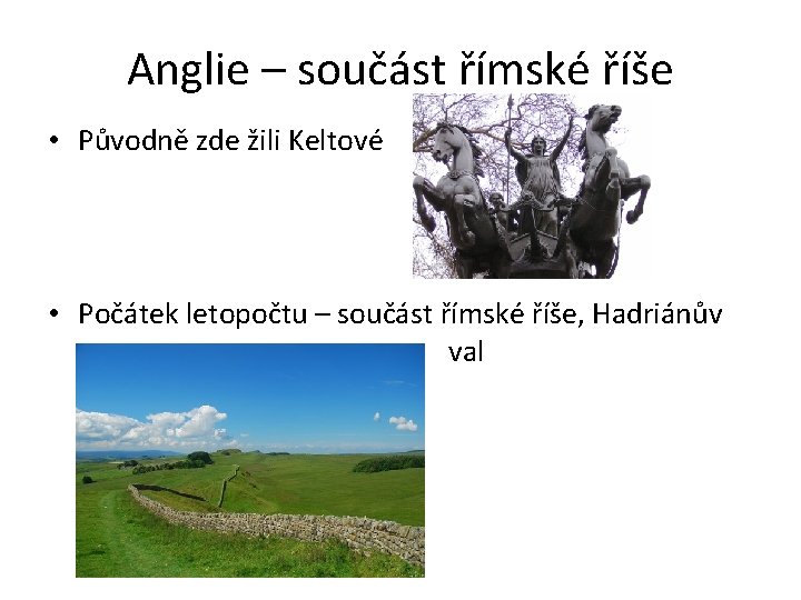 Anglie – součást římské říše • Původně zde žili Keltové • Počátek letopočtu –