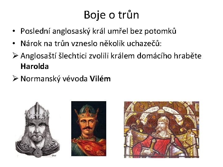 Boje o trůn • Poslední anglosaský král umřel bez potomků • Nárok na trůn