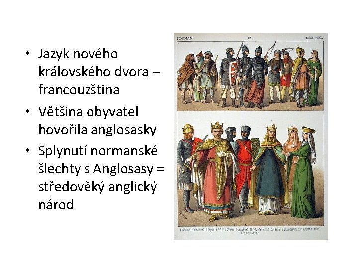  • Jazyk nového královského dvora – francouzština • Většina obyvatel hovořila anglosasky •