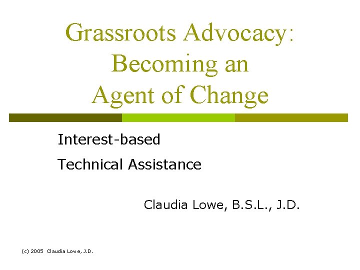 Grassroots Advocacy: Becoming an Agent of Change Interest-based Technical Assistance Claudia Lowe, B. S.