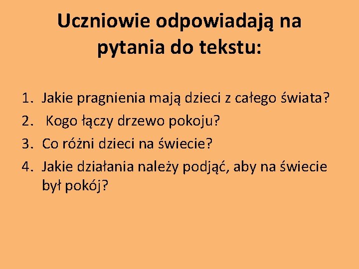 Uczniowie odpowiadają na pytania do tekstu: 1. 2. 3. 4. Jakie pragnienia mają dzieci