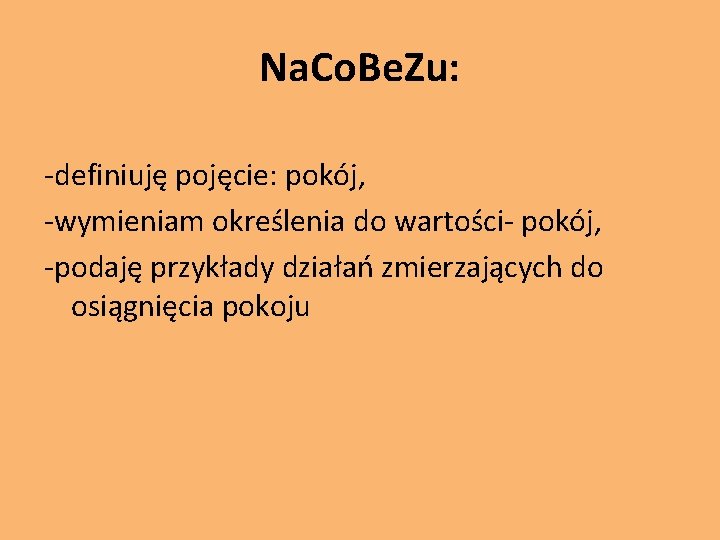 Na. Co. Be. Zu: -definiuję pojęcie: pokój, -wymieniam określenia do wartości- pokój, -podaję przykłady