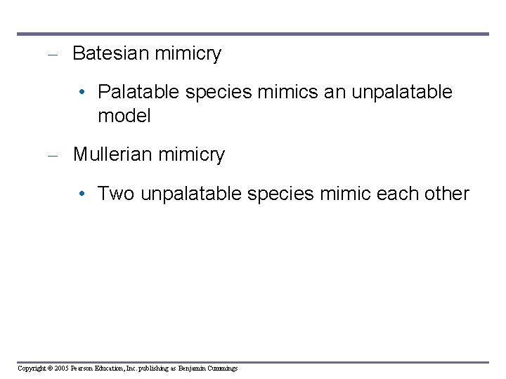 – Batesian mimicry • Palatable species mimics an unpalatable model – Mullerian mimicry •