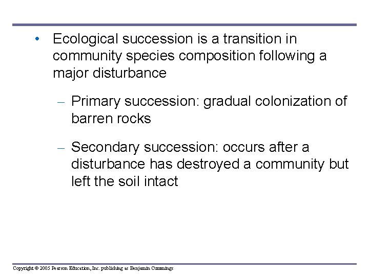  • Ecological succession is a transition in community species composition following a major