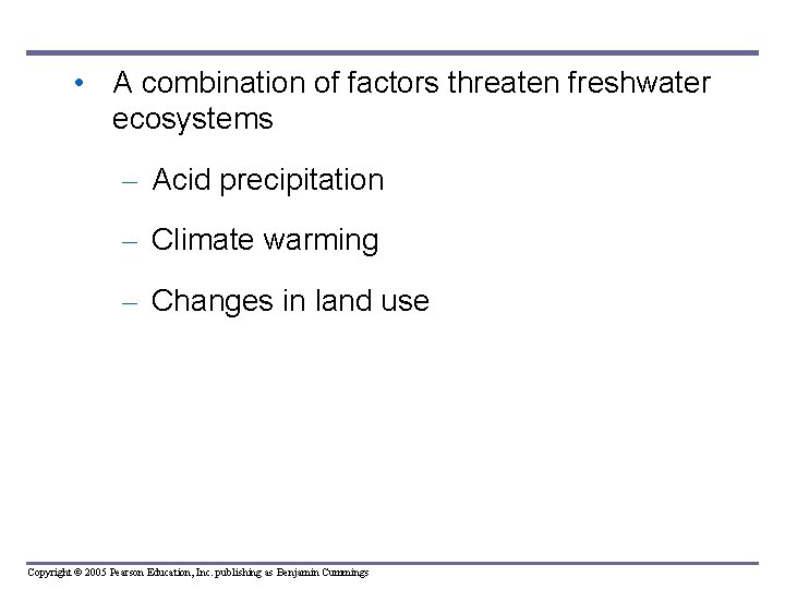  • A combination of factors threaten freshwater ecosystems – Acid precipitation – Climate