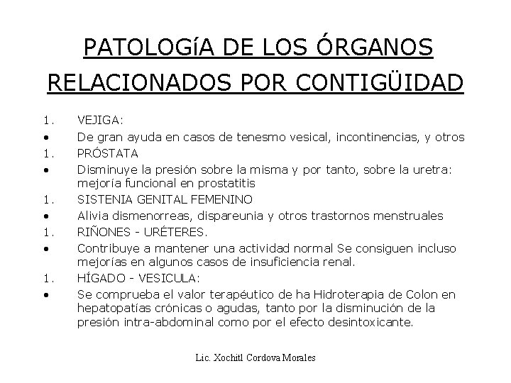 PATOLOGíA DE LOS ÓRGANOS RELACIONADOS POR CONTIGÜIDAD 1. • VEJIGA: De gran ayuda en