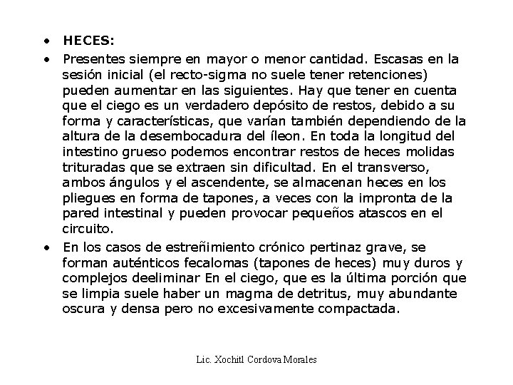  • HECES: • Presentes siempre en mayor o menor cantidad. Escasas en la