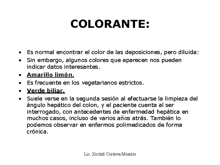 COLORANTE: • Es normal encontrar el color de las deposiciones, pero diluida: • Sin