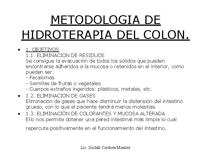 METODOLOGIA DE HIDROTERAPIA DEL COLON. • • • 1. OBJETIVOS 1. 1. ELIMINACION DE