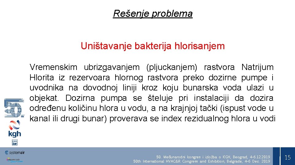 Rešenje problema Uništavanje bakterija hlorisanjem Vremenskim ubrizgavanjem (pljuckanjem) rastvora Natrijum Hlorita iz rezervoara hlornog