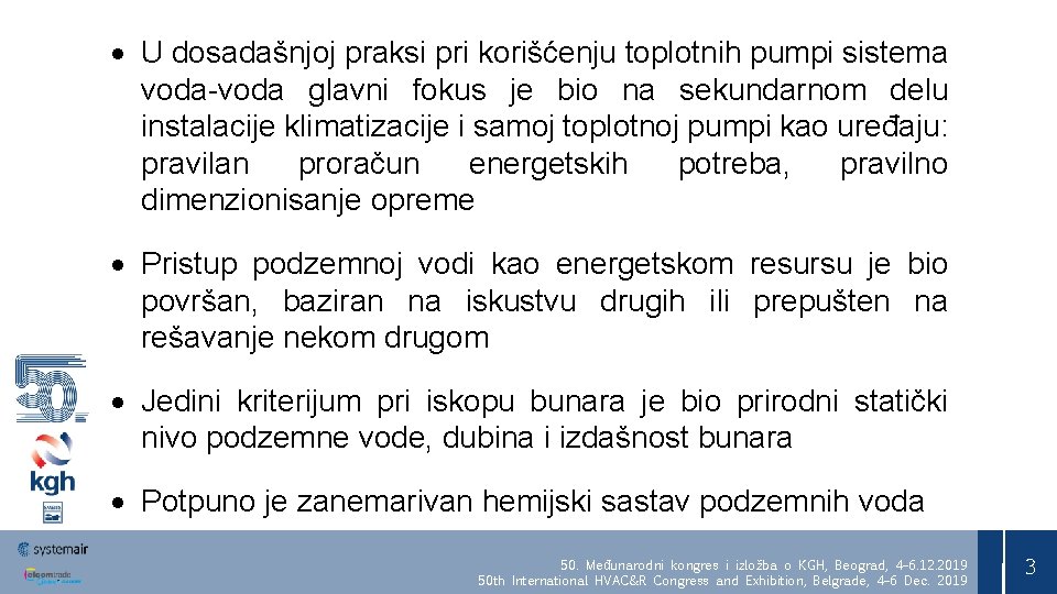  U dosadašnjoj praksi pri korišćenju toplotnih pumpi sistema voda-voda glavni fokus je bio